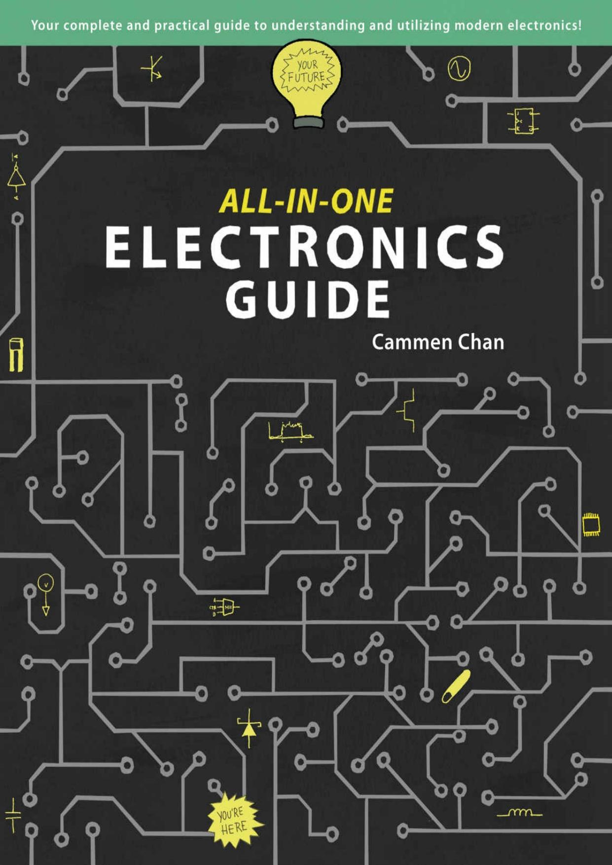 All-in-One Electronics Guide: Your complete ultimate guide to understanding and utilizing electronics! by Cammen Chan