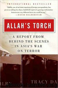 Allah's Torch: A Report From Behind the Scenes in Asia's War on Terror by Tracy Dahlby