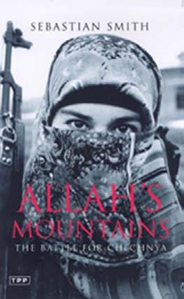 Allahâs Mountains: The Battle for Chechnya, New Edition by Sebastian Smith