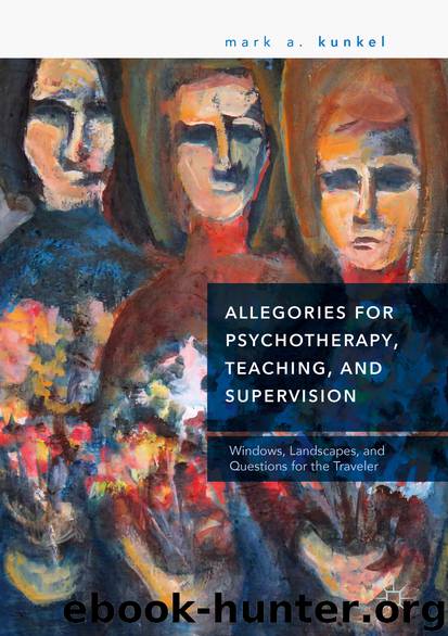 Allegories for Psychotherapy, Teaching, and Supervision by Mark A. Kunkel