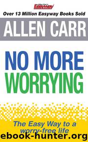 Allen Carr's No More Worrying by Allen Carr