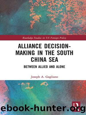 Alliance Decision-Making in the South China Sea: Between Allied and Alone by Joseph A Gagliano