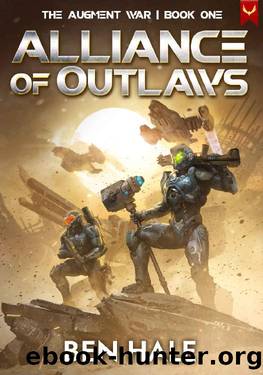 Alliance of Outlaws (The Augment War Book 1) by Ben Hale