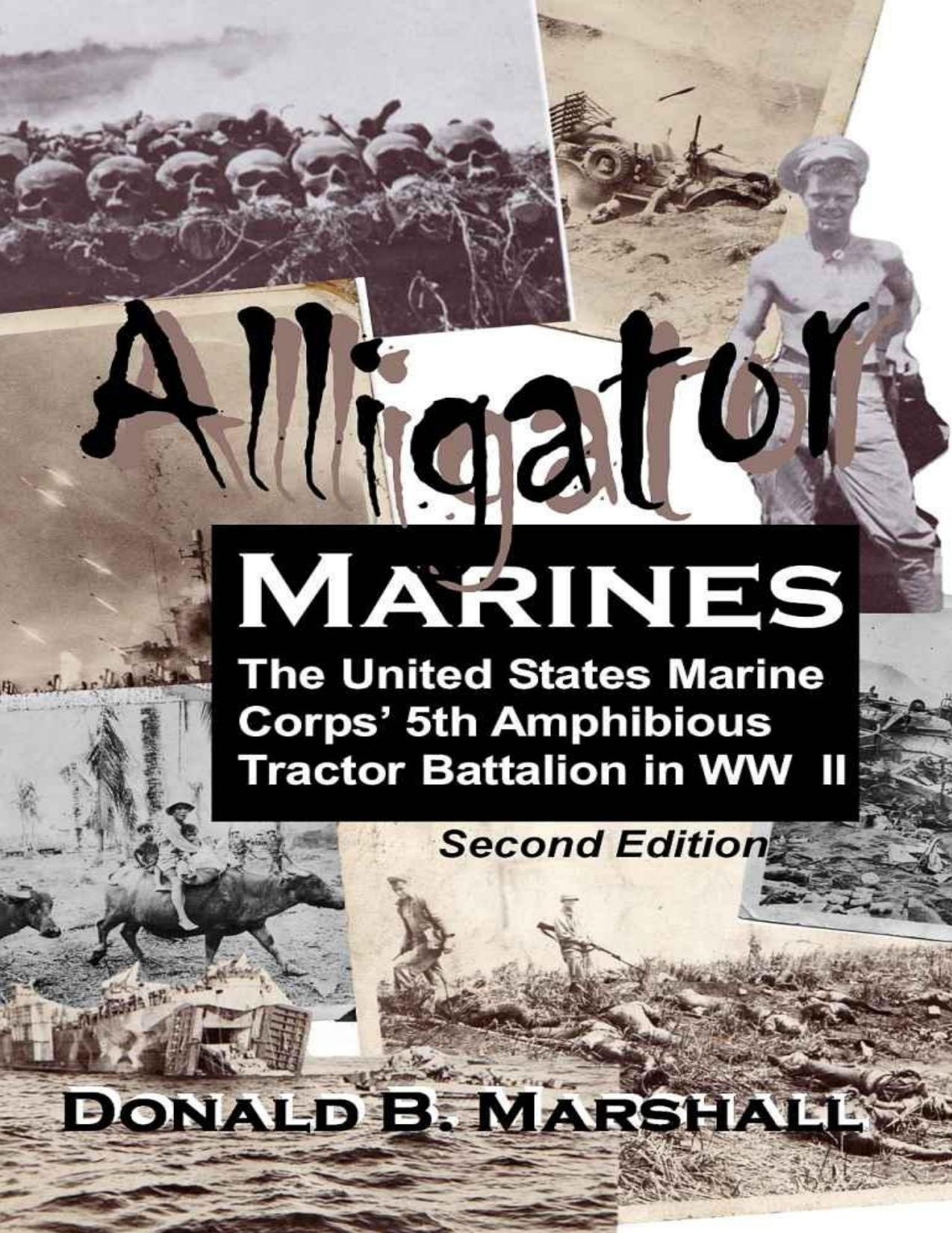 Alligator Marines : a story of the 5th Amphibious Tractor Battalion in WW II : Saipan, Tinian, Iwo Jima by Donal B. Marshall Shelly Marshall Donald B. Marshall
