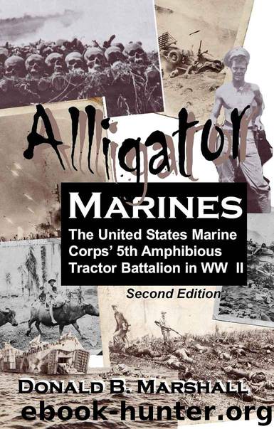 Alligator Marines: A story of the 5th Amphibious Tractor Battalion in WW II (2nd Edition) by Donald B. Marshall
