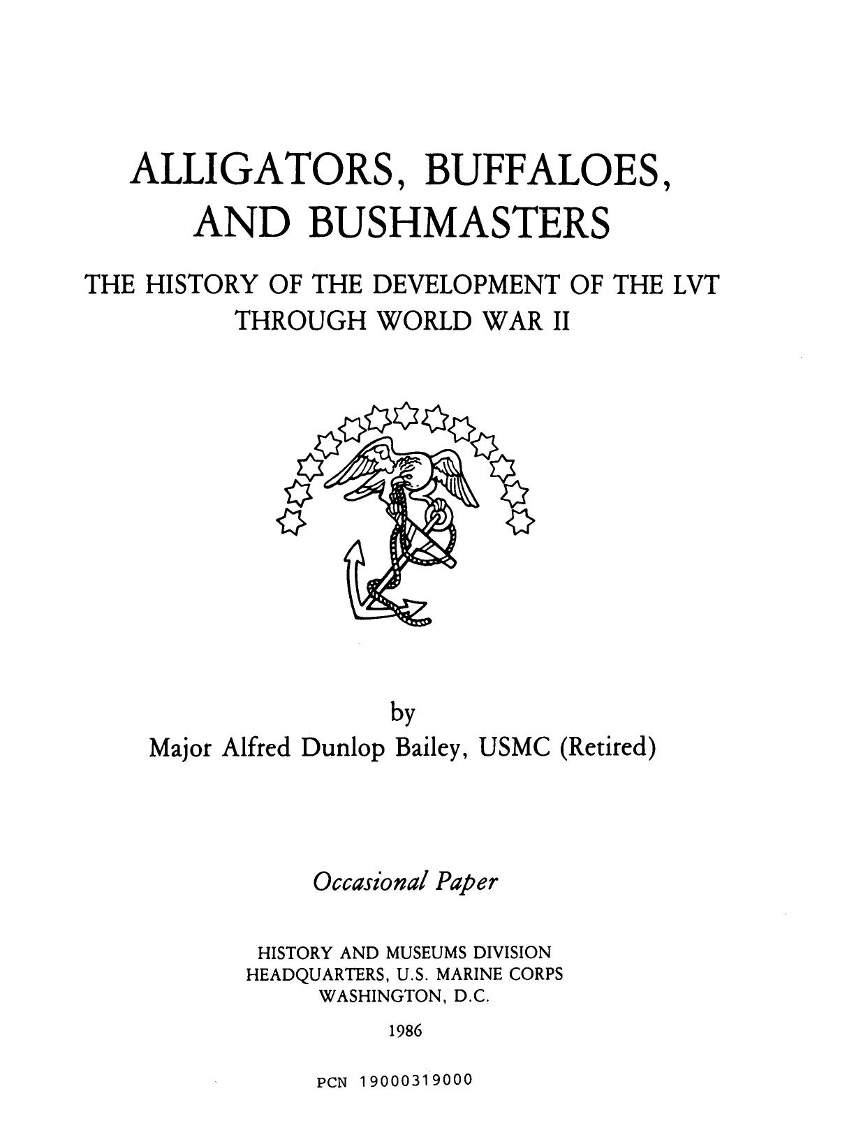 Alligators, Buffaloes, and Bushmasters: The history of the development of the LVT through World War II (Occasional paper History and Museums Division, Headquarters, U.S. Marine Corps) by Alfred Dunlop Bailey
