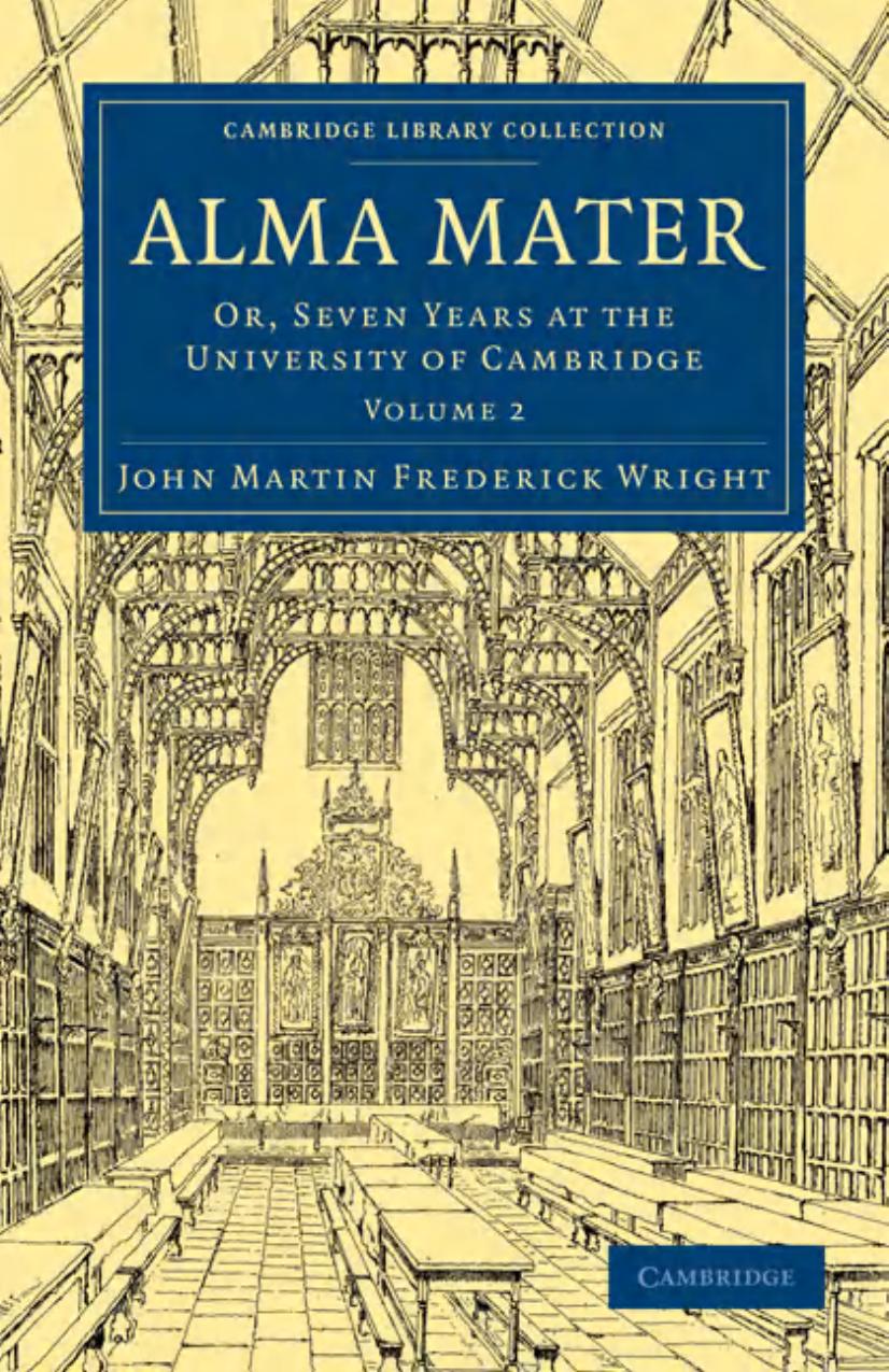 Alma Mater, Volume 2: Or, Seven Years at the University of Cambridge by John Martin Frederick Wright