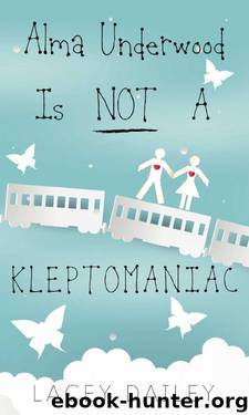 Alma Underwood Is Not A Kleptomaniac by Lacey Dailey