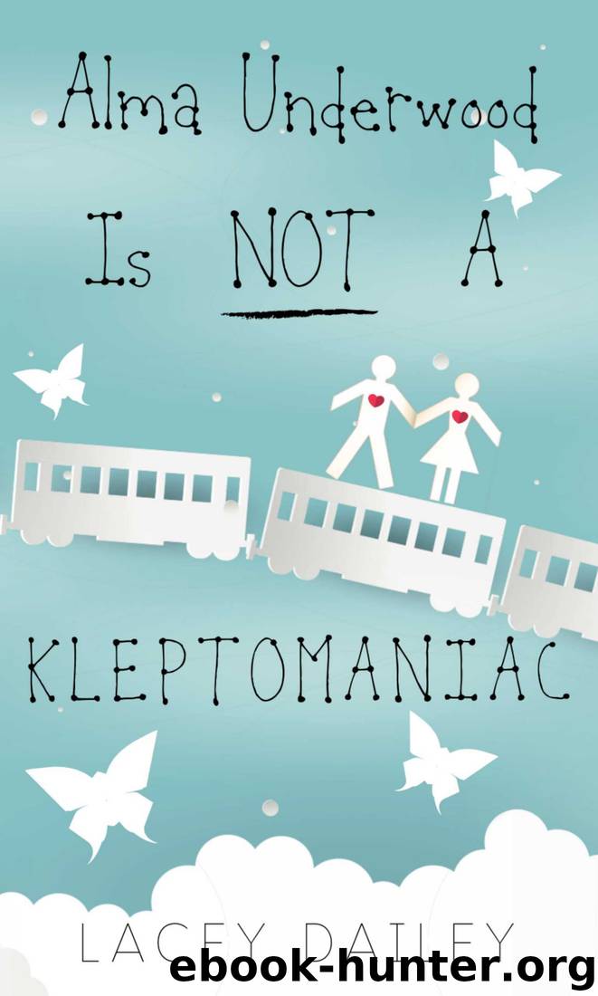 Alma Underwood Is Not a Kleptomaniac by Lacey Dailey