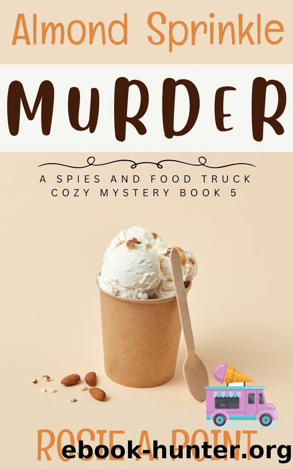 Almond Sprinkle Murder (A Spies and Food Truck Cozy Mystery Book 5) by Rosie A. Point