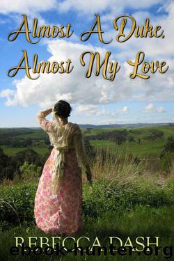 Almost A Duke, Almost My Love (Regency Romance) by Rebecca Dash