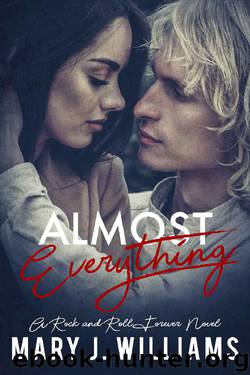 Almost Everything: Rockstar Romance (Rock & Roll Forever Book 3) by Mary J. Williams