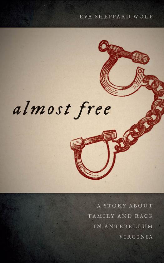 Almost Free: A Story about Family and Race in Antebellum Virginia by Eva Wolf Sheppard