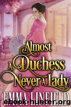 Almost a Duchess, Never a Lady: A Historical Regency Romance Novel by Emma Linfield