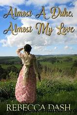 Almost a Duke, Almost my Love by Rebecca Dash