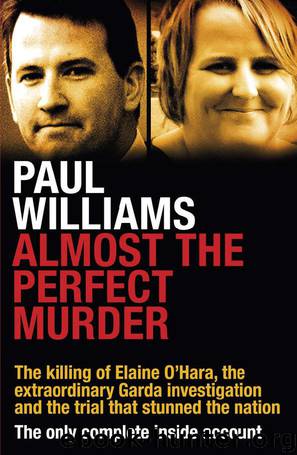 Almost the Perfect Murder: The Killing of Elaine O’Hara, the Extraordinary Garda Investigation and the Trial That Stunned the Nation: The Only Complete Inside Account by Paul Williams