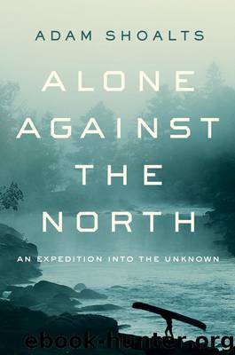 Alone Against the North by Adam Shoalts