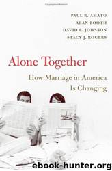 Alone Together: How Marriage in America Is Changing by Paul R. Amato; Alan Booth; David R. Johnson; Stacy J. Rogers