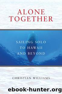 Alone Together: Sailing Solo to Hawaii and Beyond by Christian Williams