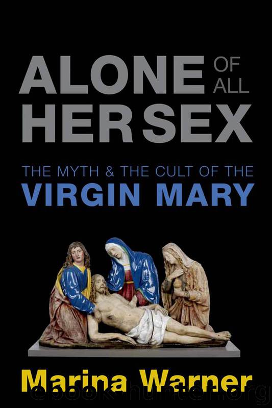 Alone of All Her Sex: The Myth and the Cult of the Virgin Mary by Marina Warner