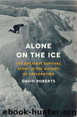 Alone on the Ice: The Greatest Survival Story in the History of Exploration by Roberts David