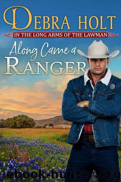 Along Came a Ranger (Texas Lawmen Book 3) by Debra Holt
