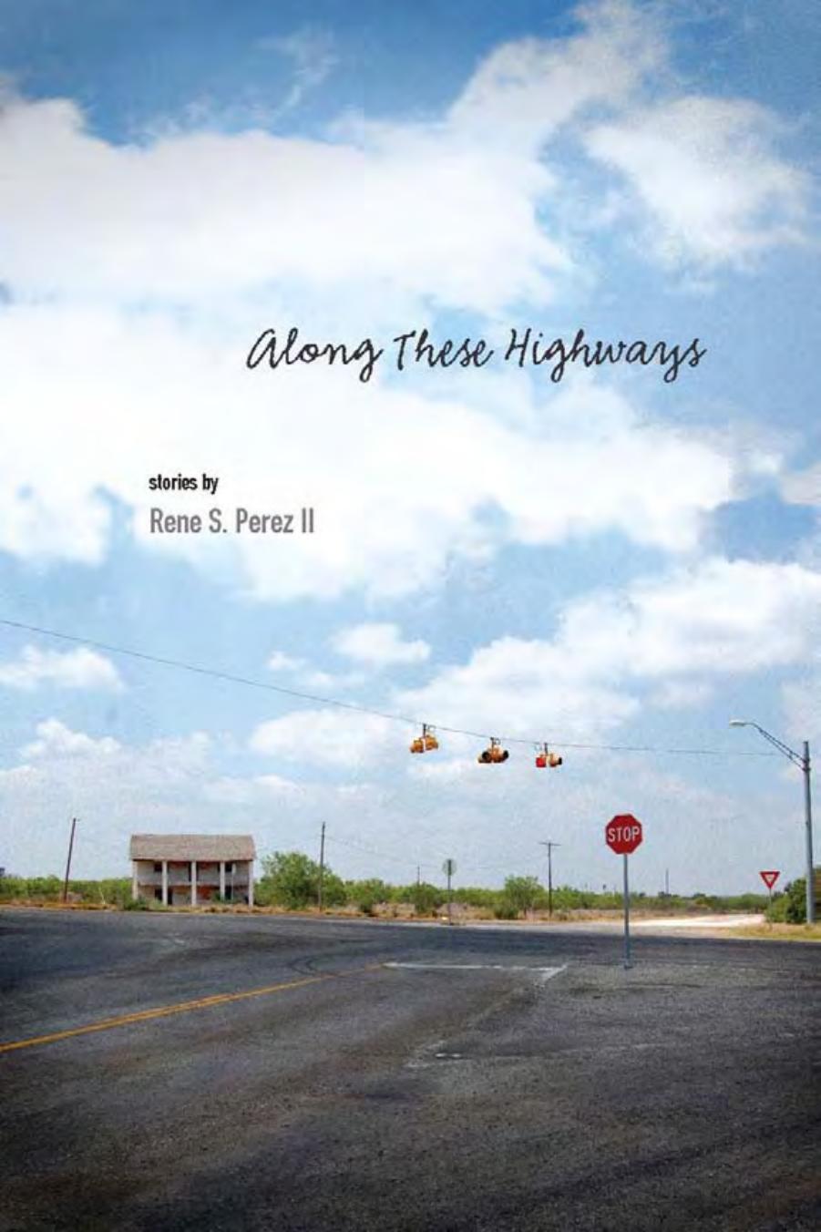 Along These Highways by Rene S. Perez II