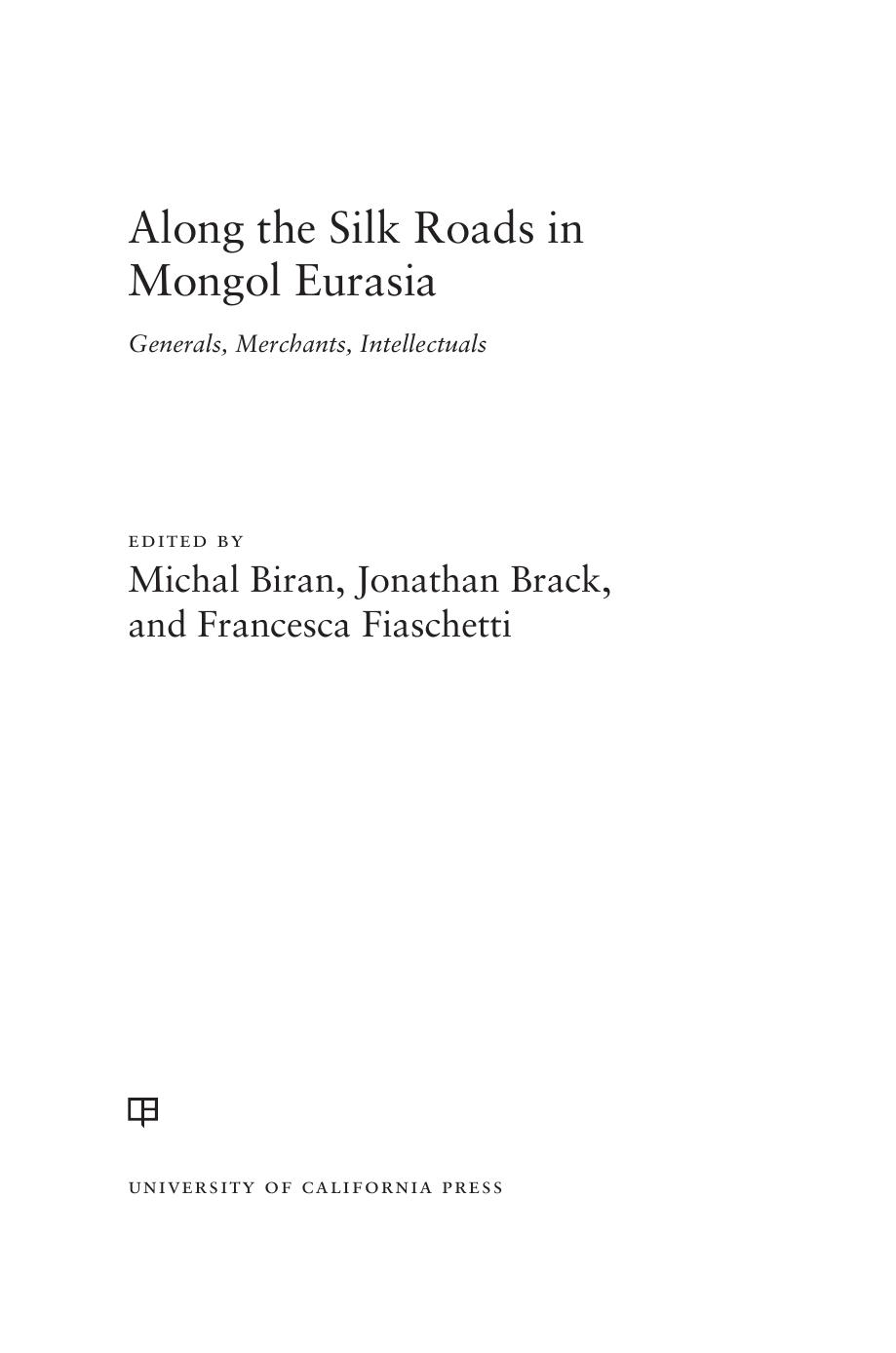 Along the Silk Roads in Mongol Eurasia: Generals, Merchants, and Intellectuals by Michal Biran (editor) Jonathan Brack (editor) Francesca Fiaschetti (editor)