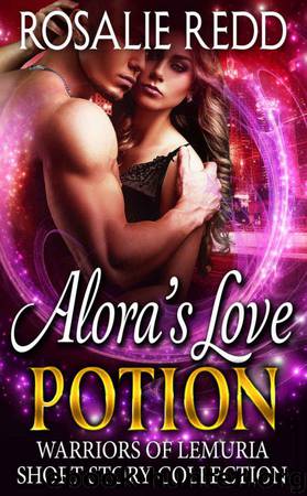 Alora's Love Potion; Short Story Collection by Rosalie Redd