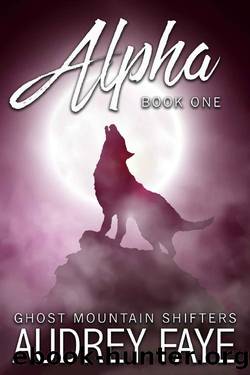 Alpha (Ghost Mountain Wolf Shifters Book 1) by Audrey Faye
