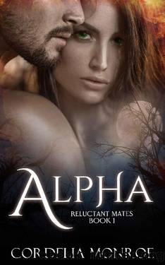 Alpha (Reluctant Mates Book 1) by Cordelia Monroe