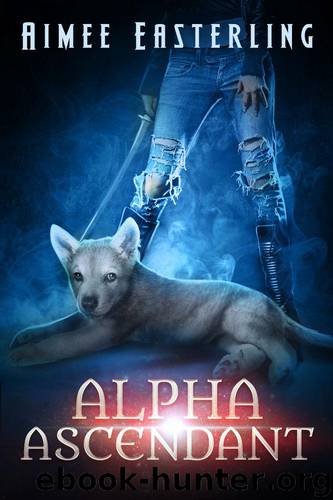 Alpha Ascendant: A Fantastical Werewolf Adventure (Wolf Rampant Book 3) by Easterling Aimee