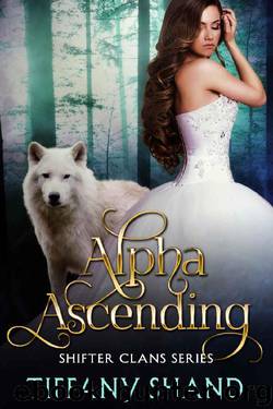 Alpha Ascending (Shifter Clans Book 2) by Tiffany Shand