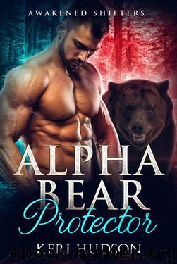 Alpha Bear Protector (Awakened Shifters Book 1) by Keri Hudson