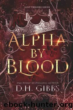Alpha By Blood: Lost Thrones Series by D.H. Gibbs