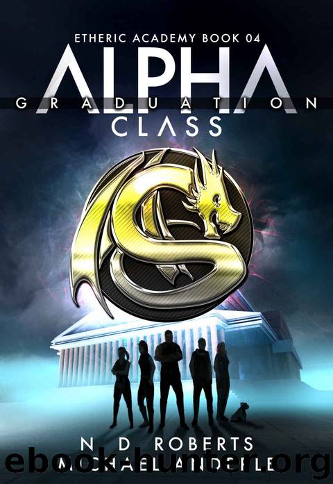 Alpha Class - Graduation: A Kurtherian Gambit Series (The Etheric Academy Book 4) by N.D. Roberts & Michael Anderle
