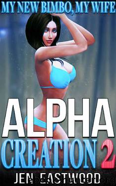 Alpha Creation 2: My New Bimbo, My Wife by Jen Eastwood