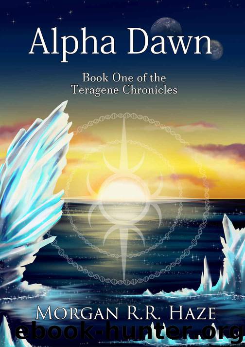 Alpha Dawn: Book one of the Teragene Chronicles by Morgan R.R. Haze