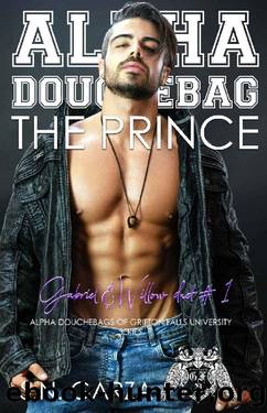 Alpha Douchebag: The Prince: Gabriel & Willow duet #1 (Alpha Douchebags of Grifton Falls University) by S.N. Garza