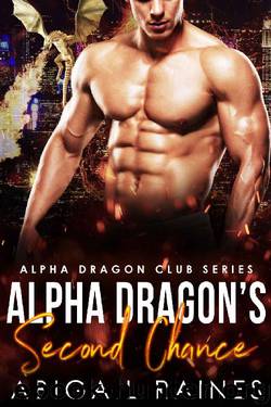 Alpha Dragon's Second Chance (Alpha Dragon Club) by Abigail Raines