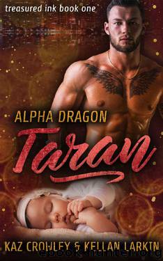 Alpha Dragon: Taran: MM Mpreg Romance (Treasured Ink Book 1) by Kellan Larkin & Kaz Crowley