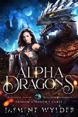 Alpha Dragons: A Reverse Harem Rejected Mates Romance (Dragon Kingdomâs Curse Book 1) by Jasmine Wylder