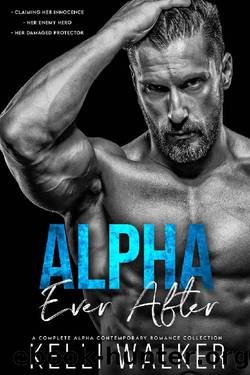 Alpha Ever After: A Complete Contemporary Romance Series (Book 1,2 & 3) by Kelli Walker