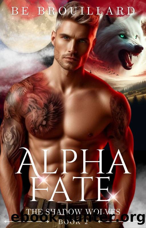 Alpha Fate: A Fated Mate Romance (The Shadow Wolves Book 2) by BE Brouillard