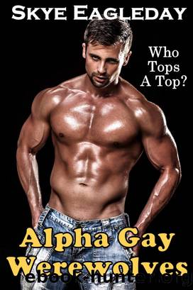 Alpha Gay Werewolves Giant Collection Who Tops a Top? by Skye Eagleday