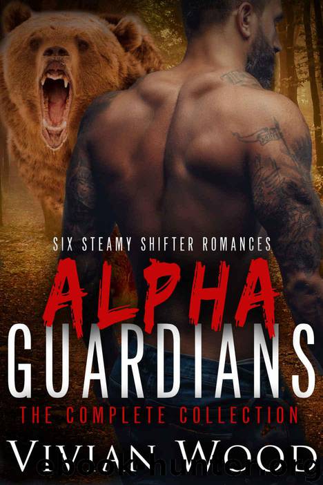 Alpha Guardians Series - The Complete Collection: 650+ Pages Of Sizzling, Fast-Paced Bear and Dragon Shifter Romance by Wood Vivian