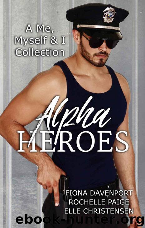 Alpha Heroes: A Me, Myself & I Collection by Davenport Fiona & Paige Rochelle & Christensen Elle