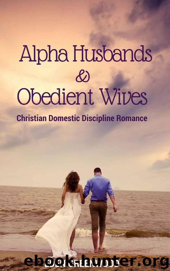 Alpha Husbands and Obedient Wives (Christian Domestic Discipline Romance): 3 Complete Series in 1 by Greenwood Eden