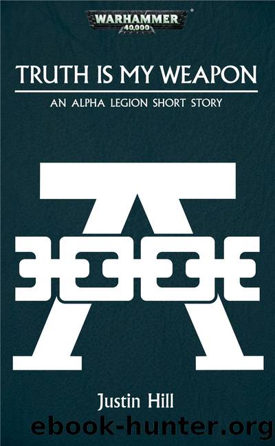 Alpha Legion #SS [00] Truth Is My Weapon by Justin D. Hill