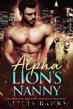 Alpha Lion's Nanny: A Paranormal Shifter Romance (Billionaire Shifters' Nanny Mates) by Alicia Banks
